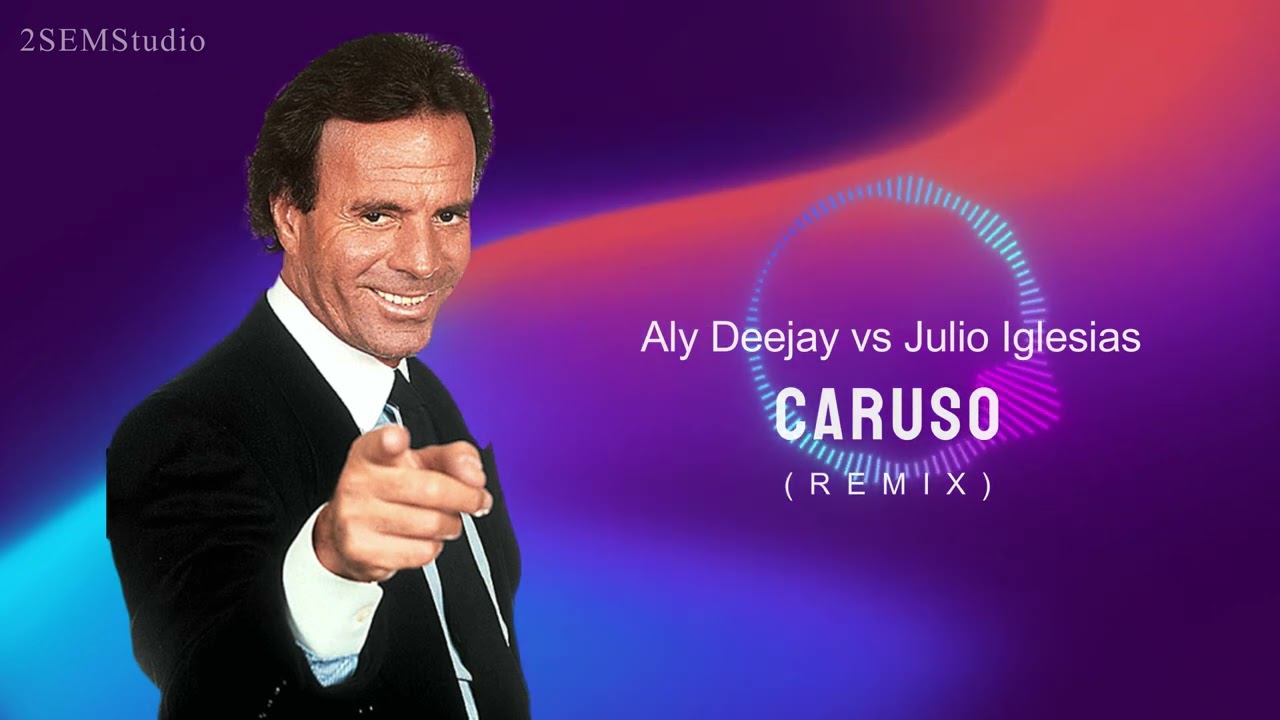 Aly Deejay vs Julio Iglesias - Caruso (Remix)
