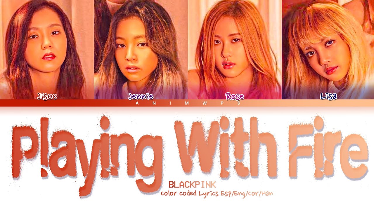 BLACKPINK - PLAYING WITH FIRE / Color Coded Lyrics Esp/Eng/Cor/Han (SUB ESPAÑOL)