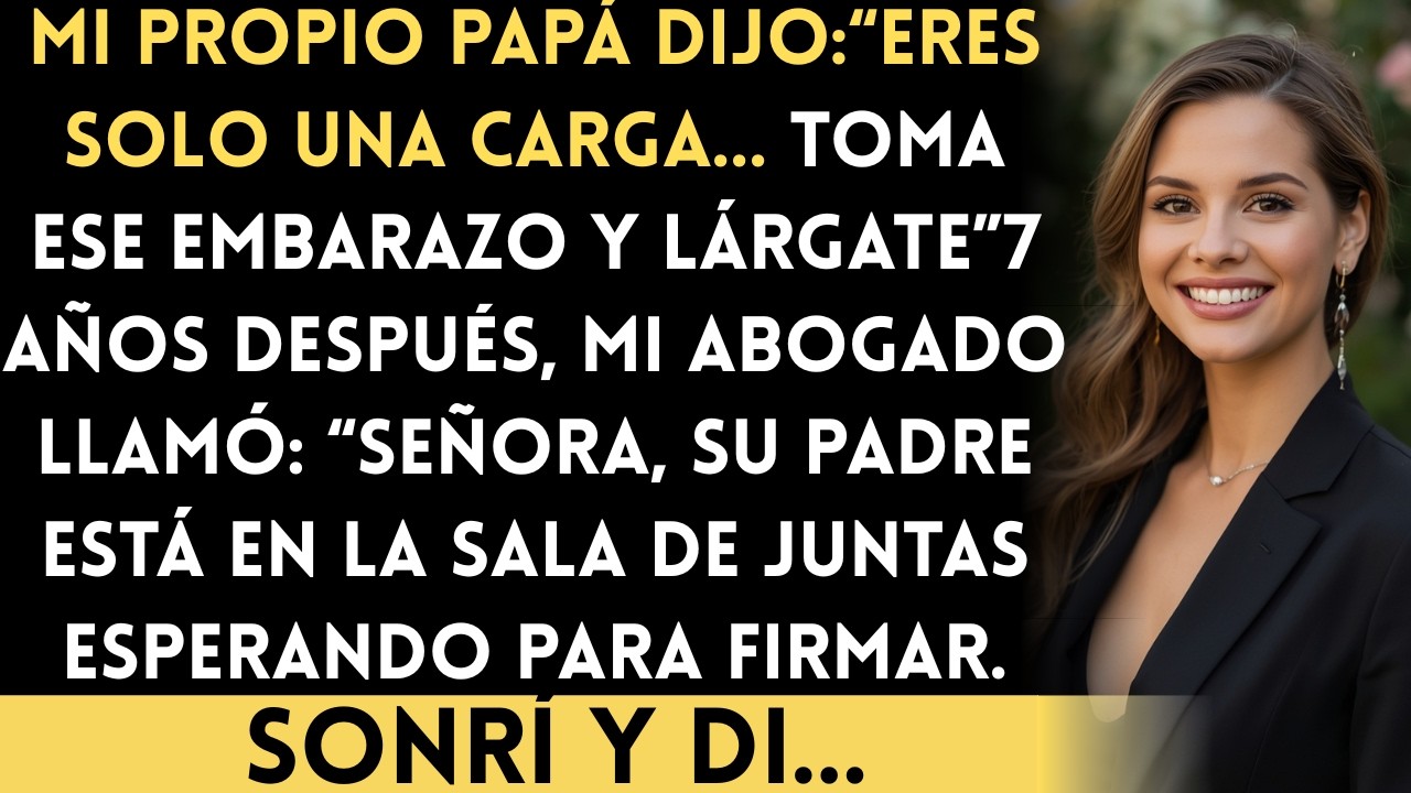 Eres una carga — Mi papá me echó embarazada y 7 años después compré su deuda y al abogado...