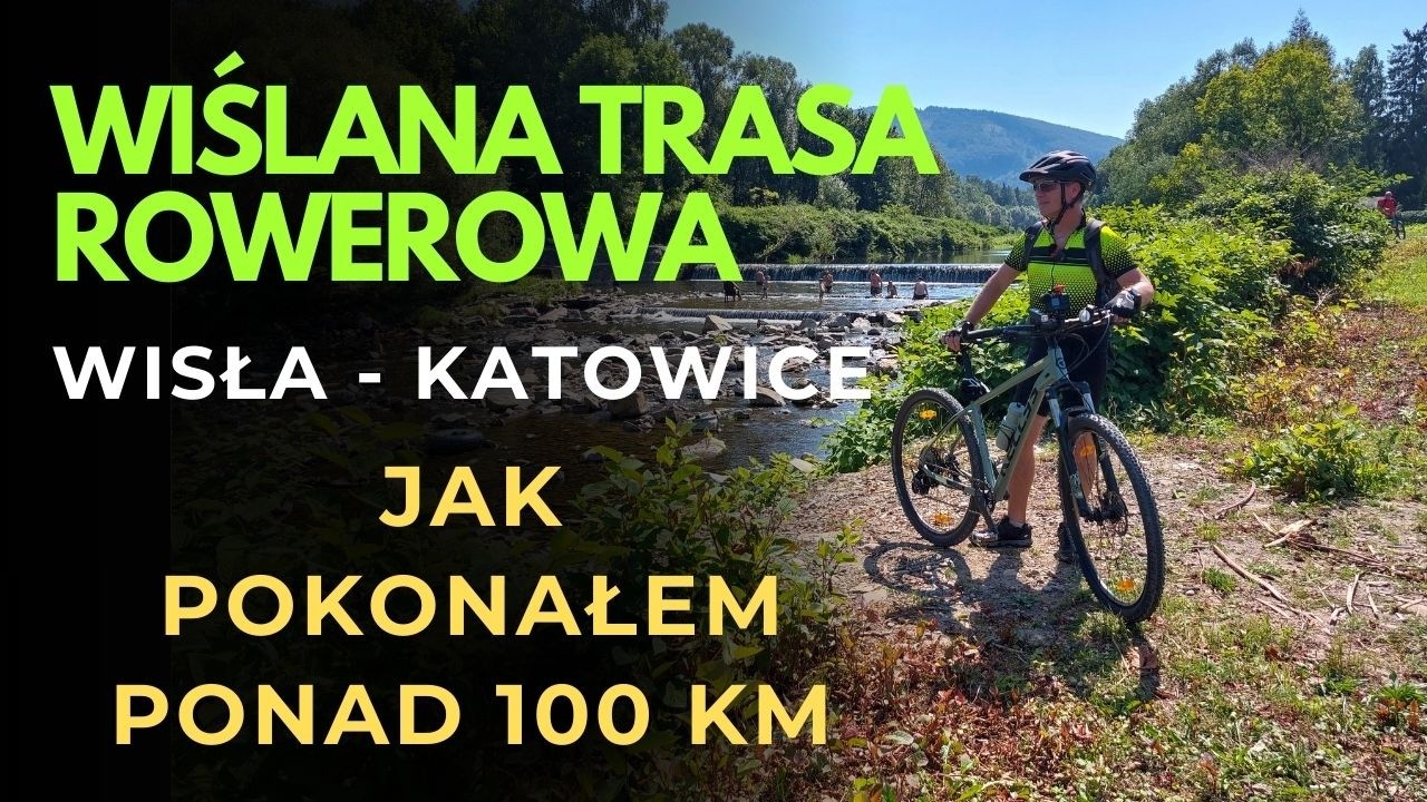 Rowerem z Wisły do Katowic | Wiślana Trasa Rowerowa + 106 km przygody