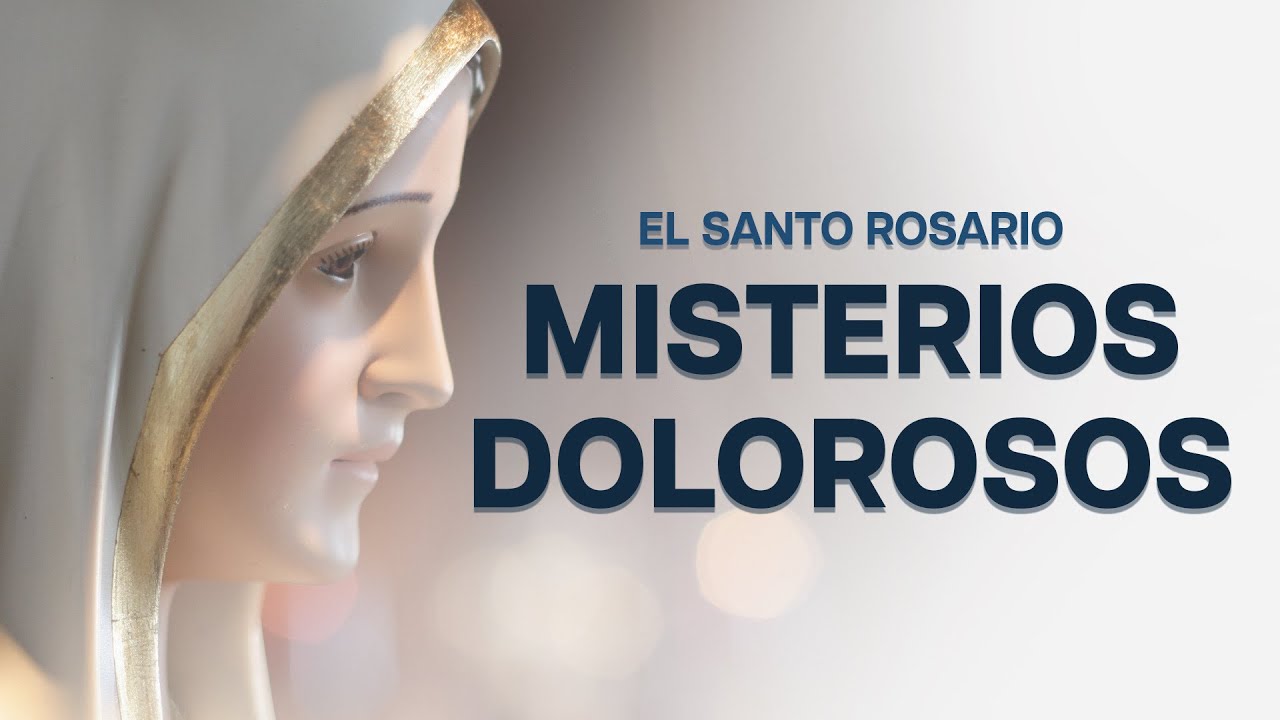 Rezo del Santo Rosario: Misterios Dolorosos