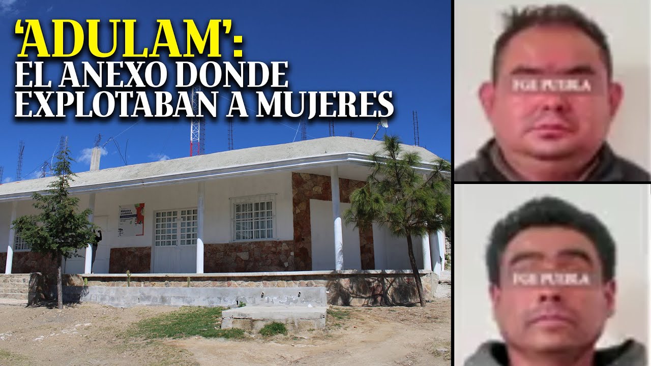 'Adulam': el anexo donde un pastor explotaba mujeres en Tlacotepec