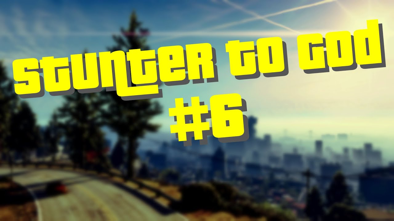 GTA V: Stunter to God #6 Cleanest Stunt Ever!!