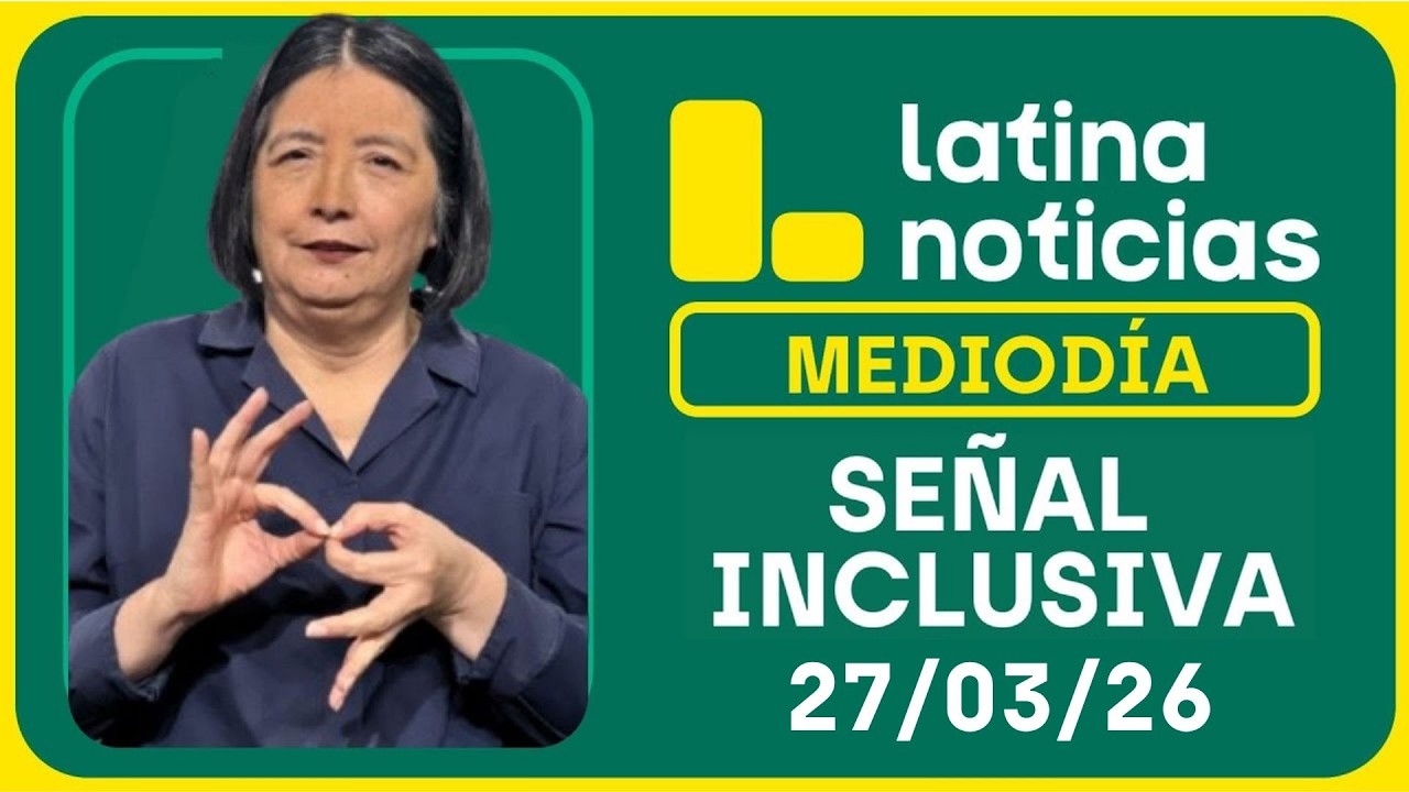 LATINA NOTICIAS MEDIOD&Iacute;A SE&Ntilde;AL INCLUSIVA - VIERNES 27 DE MARZO DE 2026