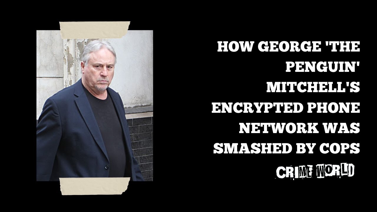 How George 'the Penguin' Mitchell's encrypted phone network was smashed by cops
