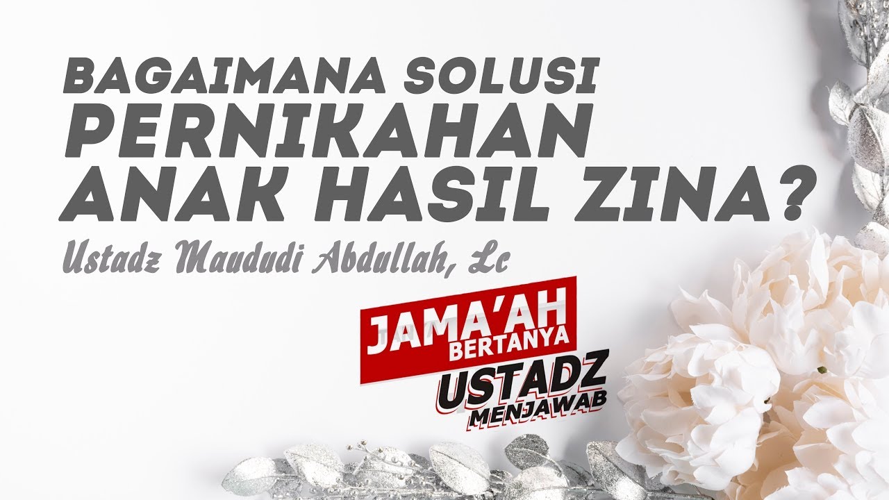 Bagaimana solusi pernikahan anak hasil zina? - Ustadz Maududi Abdullah, Lc