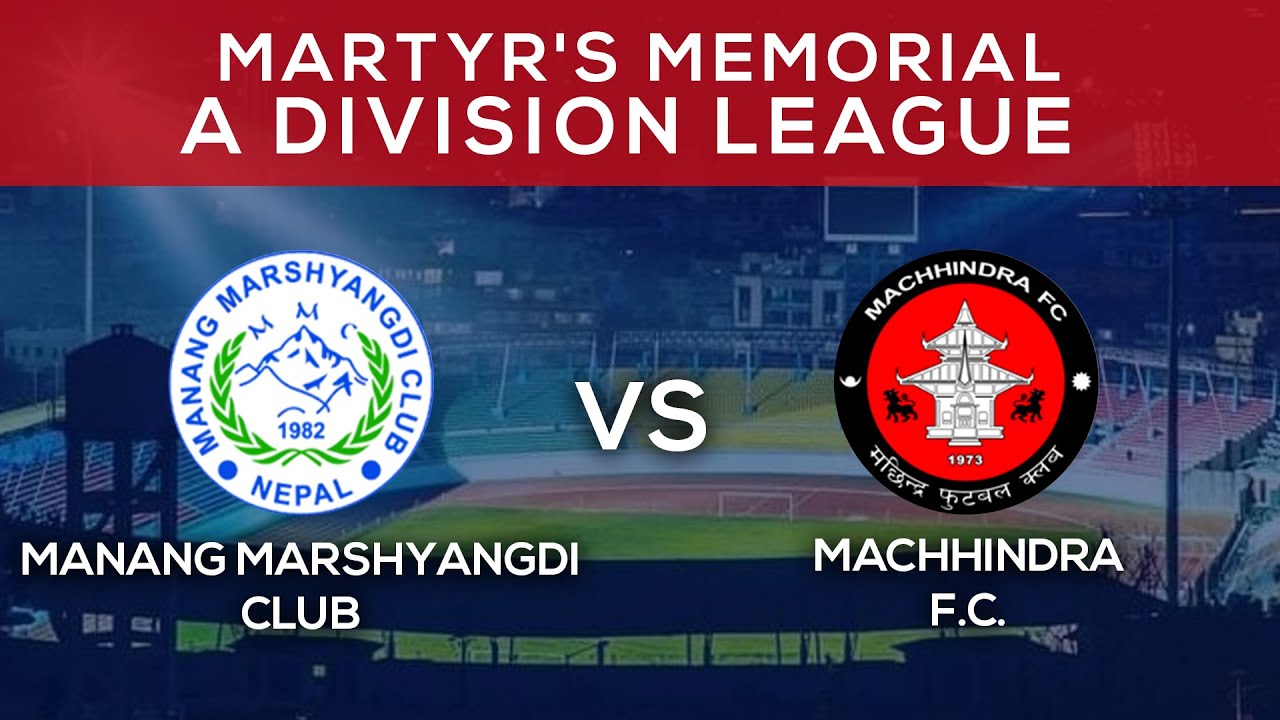 Manang Marshyangdi Club Vs Machhindra F.C. | Martyr's Memorial 