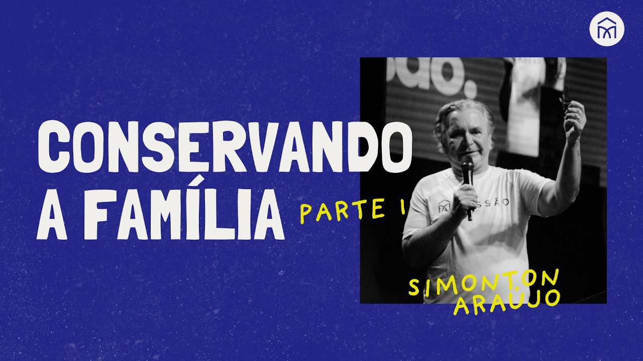 Conservando a família (parte 1) - Simonton Araújo // Missão TV