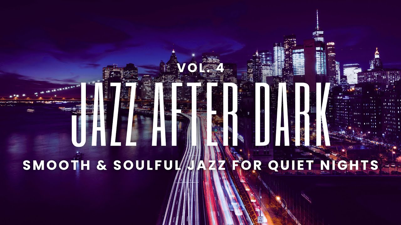 Jazz After Dark Vol. 4 | Smooth & Soulful Jazz for Quiet City Nights