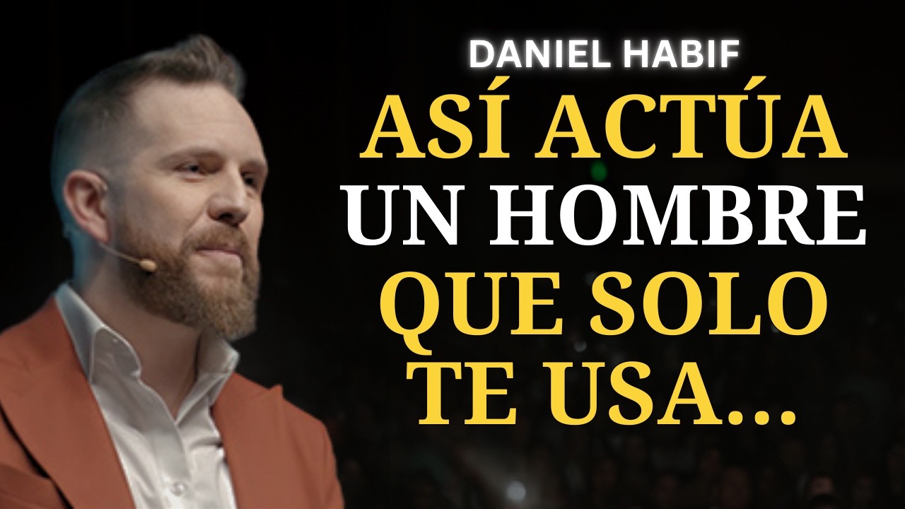 5 ACTITUDES de un HOMBRE que SOLO TE USA y NO LE INTERESAS | Daniel Habif