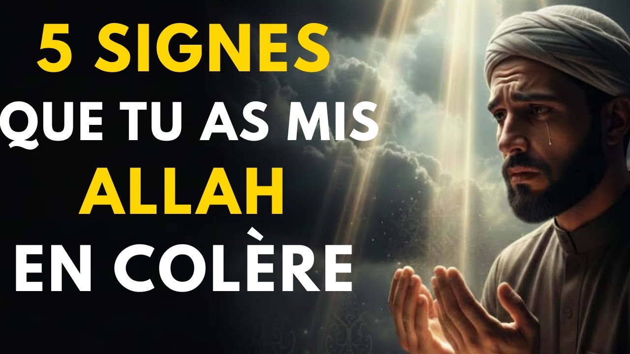 5 GRANDS SIGNES QUI MONTRENT QUE TU AS MIS ALLAH EN COLÈRE