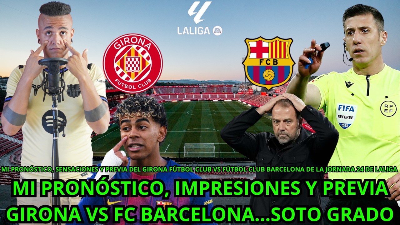 PRONÓSTICO GIRONA VS BARCELONA...SOTO GRADO COMO ÁRBITRO / MIS SENSACIONES Y PREVIA DEL BARÇA EN J24