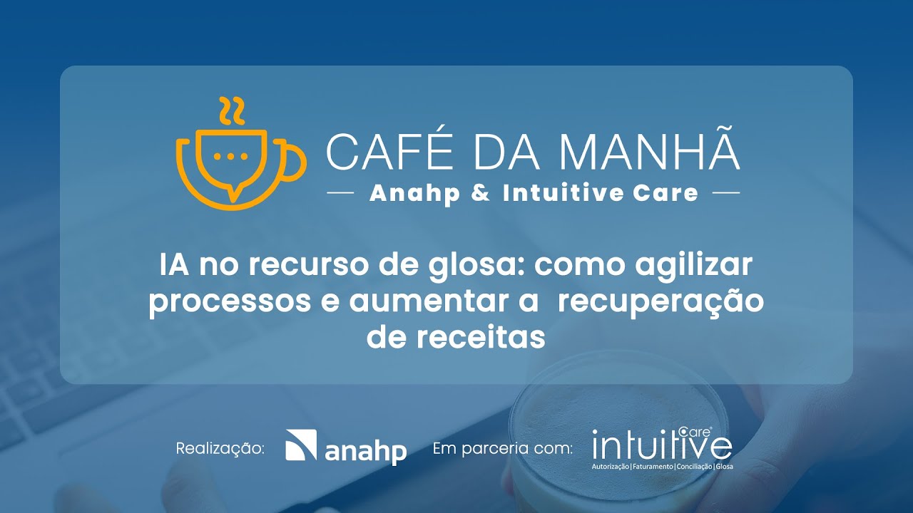 Café da Manhã | IA no recurso de glosa: como agilizar processos e aumentar a recuperação de receitas