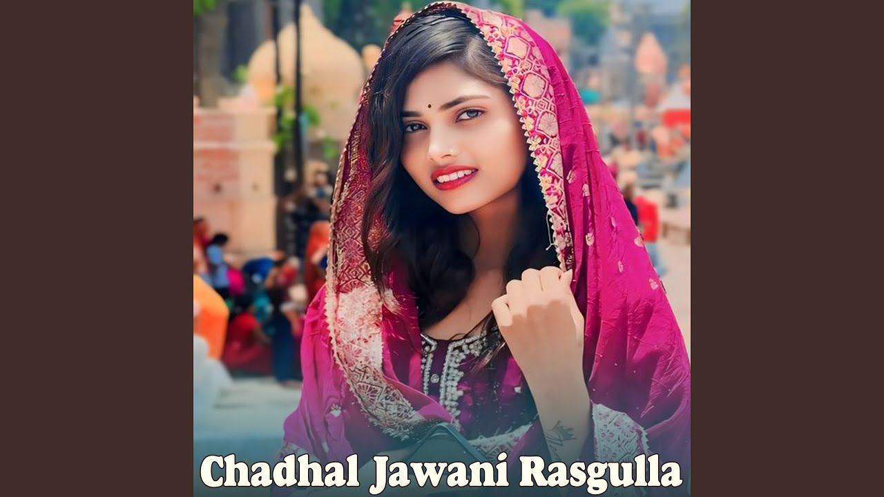 Chadhal Jawani Rasgulla