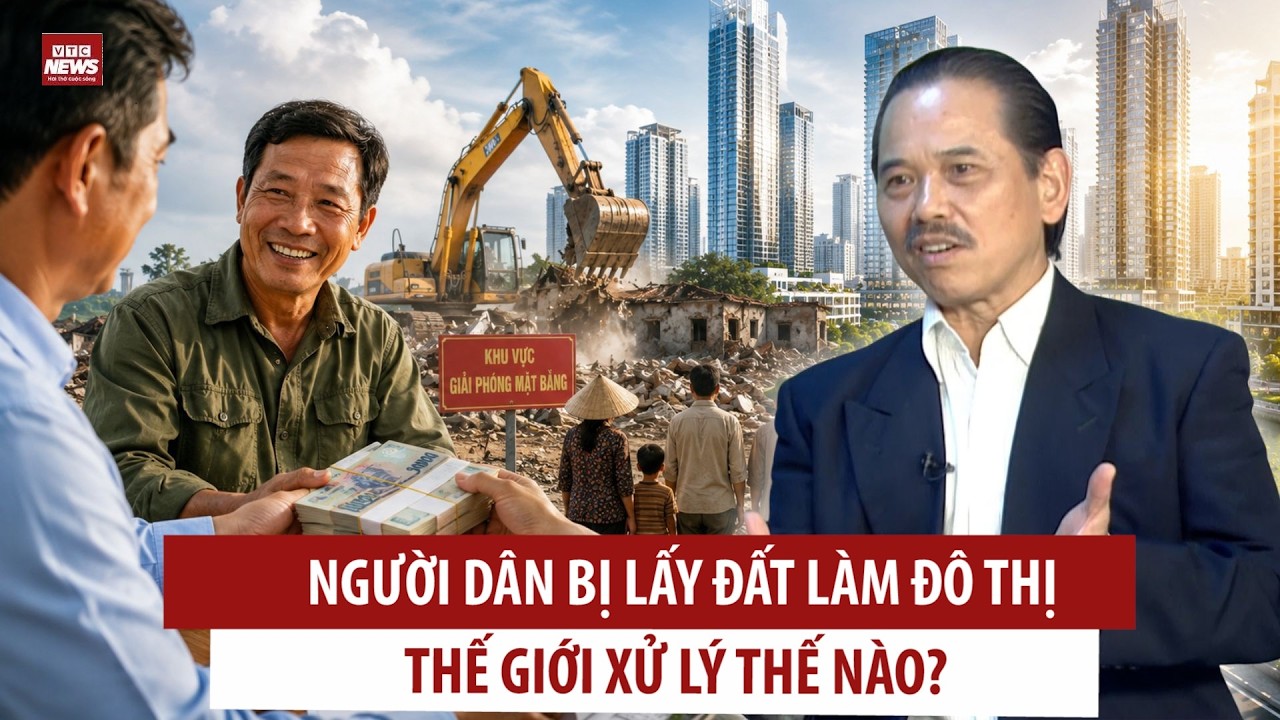 TS B&ugrave;i Ngọc Sơn: Lấy đất ph&aacute;t triển đ&ocirc; thị, người d&acirc;n mất đất thực sự cần g&igrave;? Thế giới xử l&yacute; ra sao?