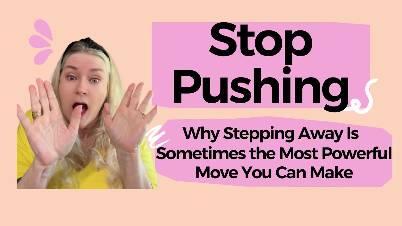 STOP PUSHING - Why Stepping Away Is Sometimes the Most Powerful Move You Can Make