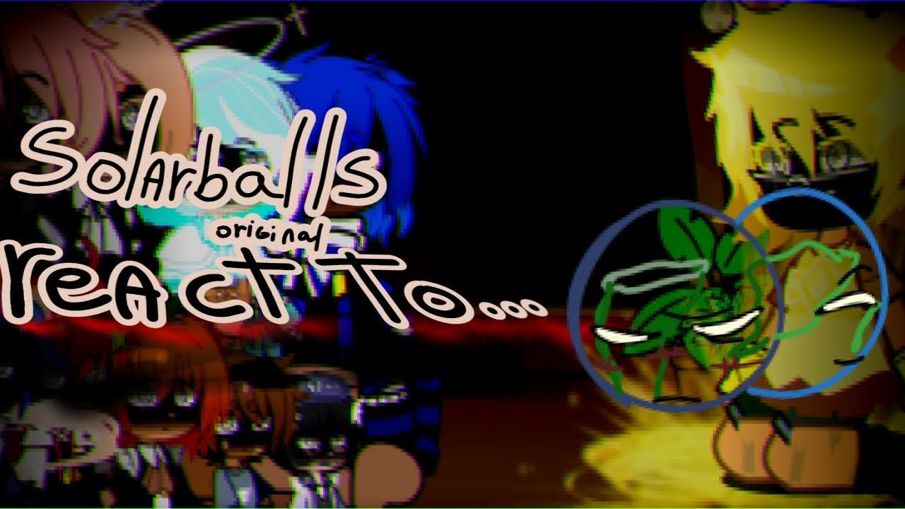 Solarballs (Original serie) react to:... //Part 10? i think//