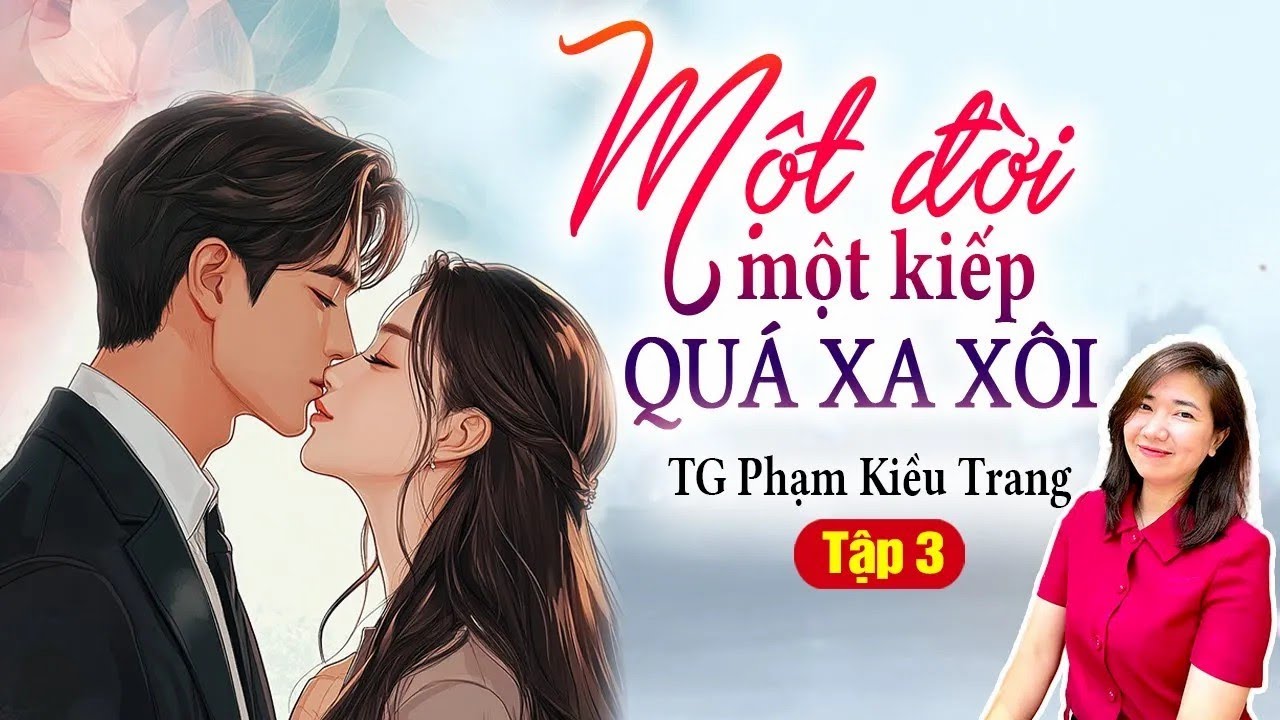 Kim Thanh đọc truyện   Một đời một kiếp quá xa xôi Tập 3  Truyện ngôn tình hay 28