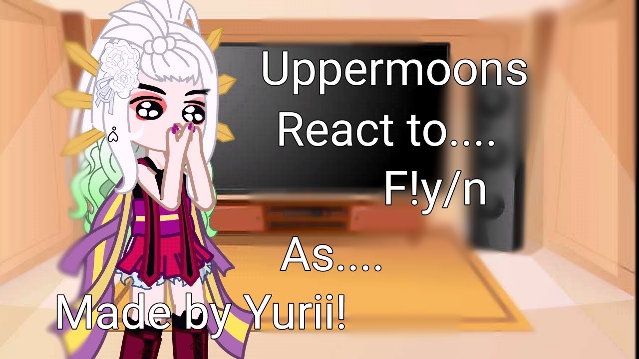 Uppermoons react to f!y/n as..... GACHA TIKTOKS! ||Tiktok: @yxqncv_ follow me there!|| like and sub|