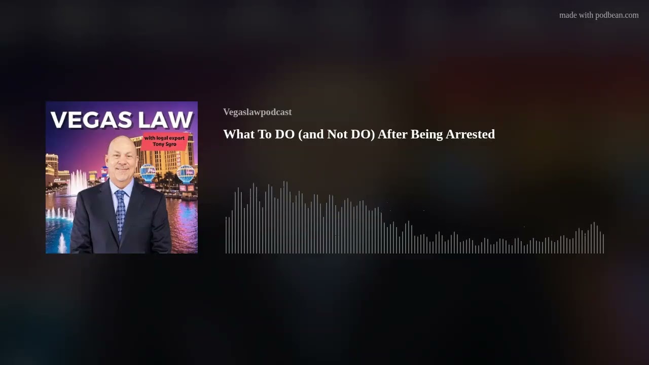 What To Do (and Not Do) After Being Arrested with Legal Expert Las Vegas attorney Tony Sgro