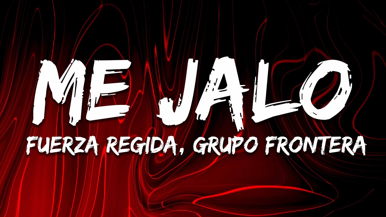 Fuerza Regida & Grupo Frontera - ME JALO (Letra/Lyrics)