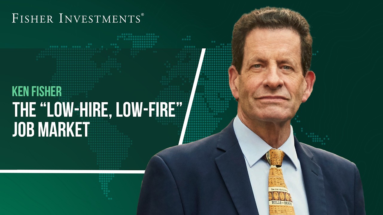 Ken Fisher on the &ldquo;Low-Hire, Low-Fire&rdquo; Job Market