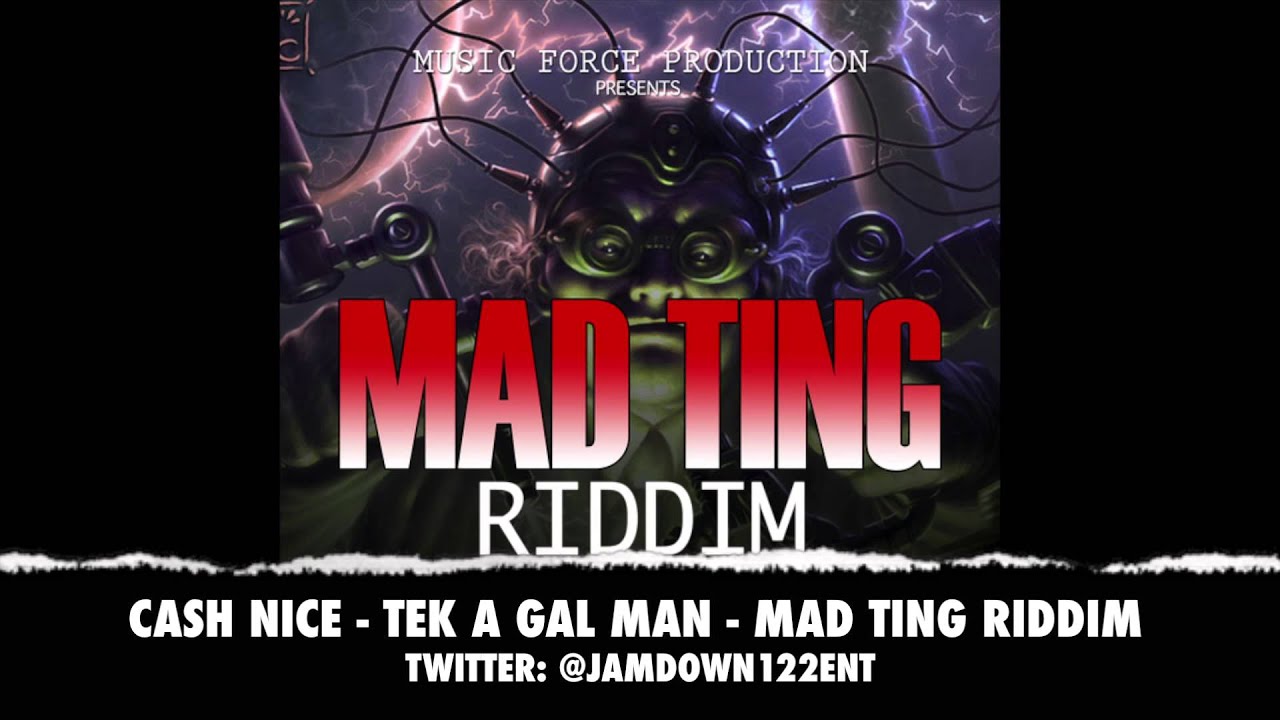 Cash Nice - Tek a Gal Man | Mad Ting Riddim | December 2013 |
