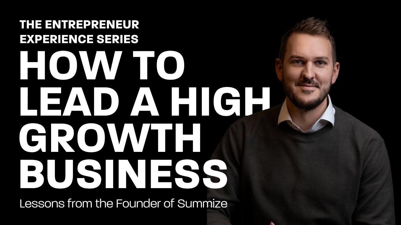 Leadership In High Growth Business | The Entrepreneur Experience Series