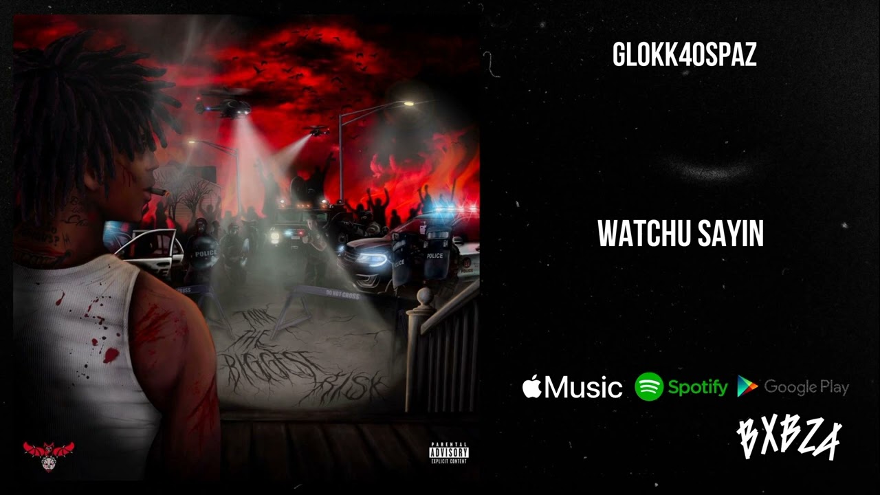 Glokk40Spaz - Whatchu Sayin (Took The Biggest Risk)