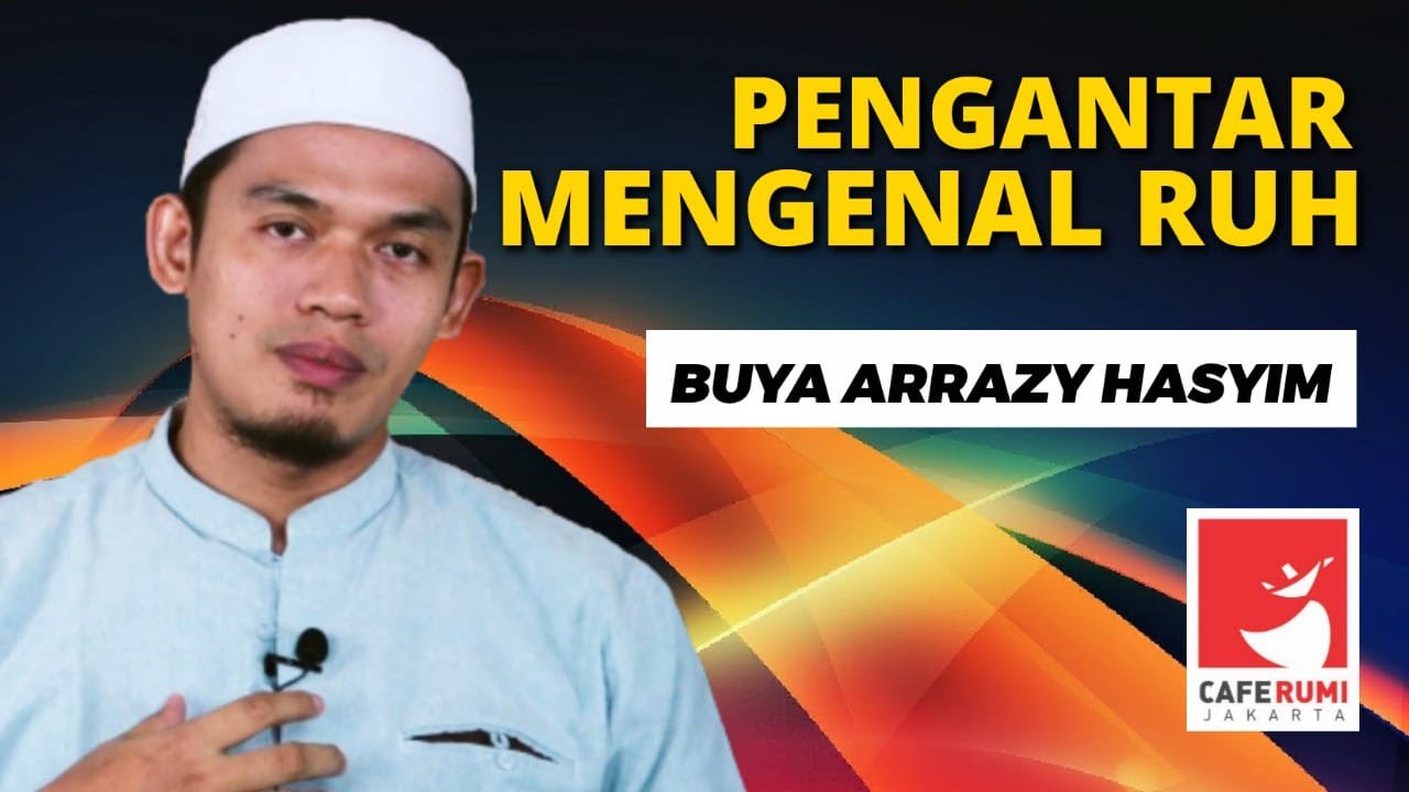PENGANTAR MENGENAL RUH - BUYA DR. ARRAZY HASYIM, MA