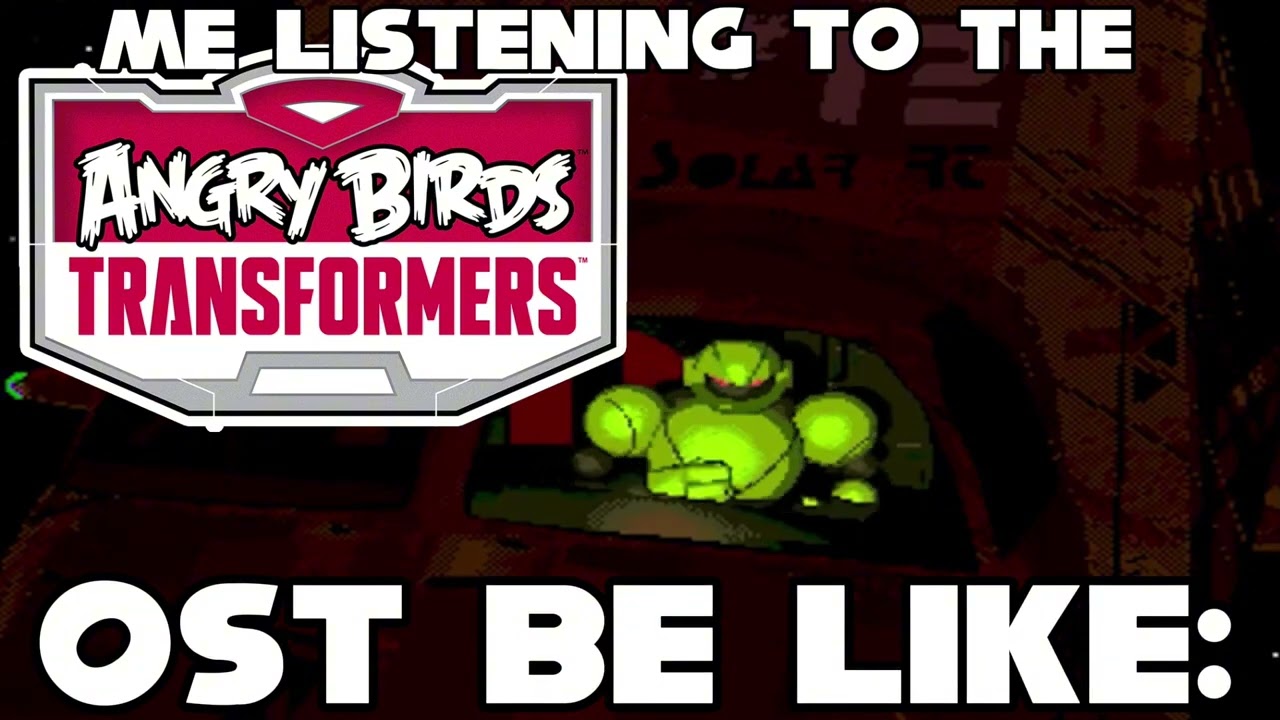 The Angry Birds Transformers OST got me like:
