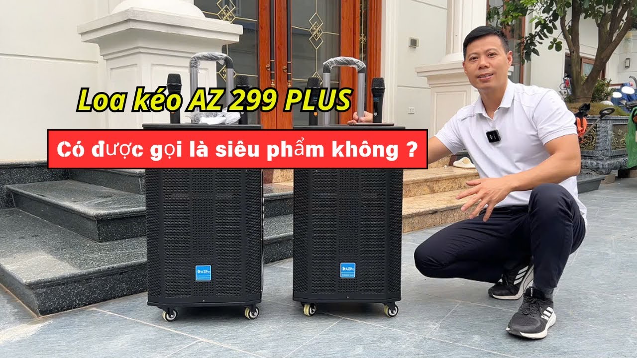 Loa k&eacute;o AZ 299 PLUS  c&oacute; được gọi l&agrave; si&ecirc;u phẩm kh&ocirc;ng ?