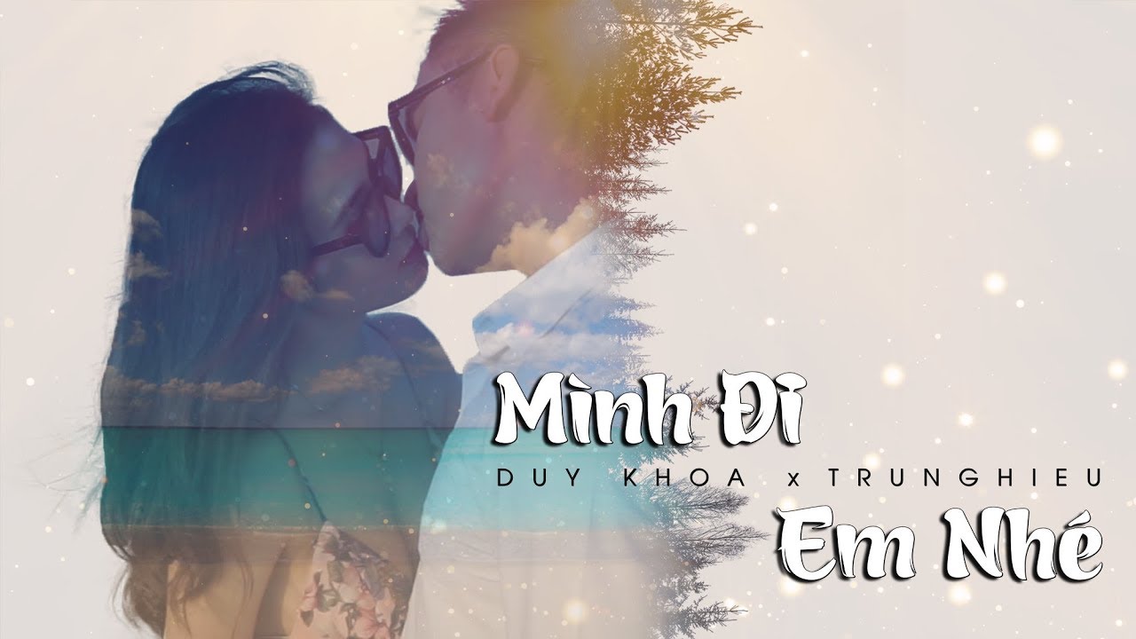 MÌNH ĐI EM NHÉ - DUY KHOA x TRUNGHIEU [OFFICIAL MV 4K]