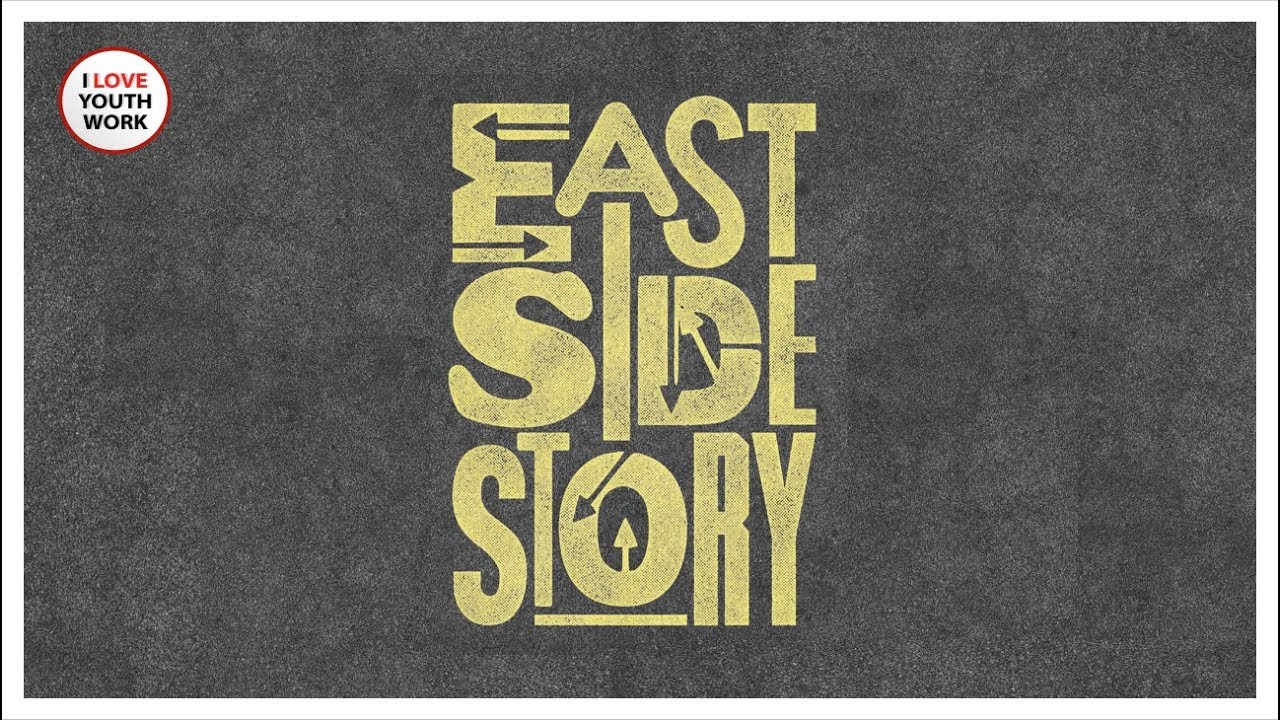 EastSide Story | I Love Youth Work