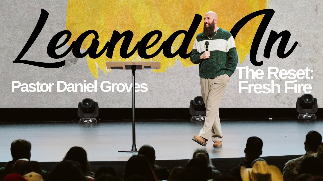Leaned In | The Reset: Fresh Fire | Pastor Daniel Groves | Hope City