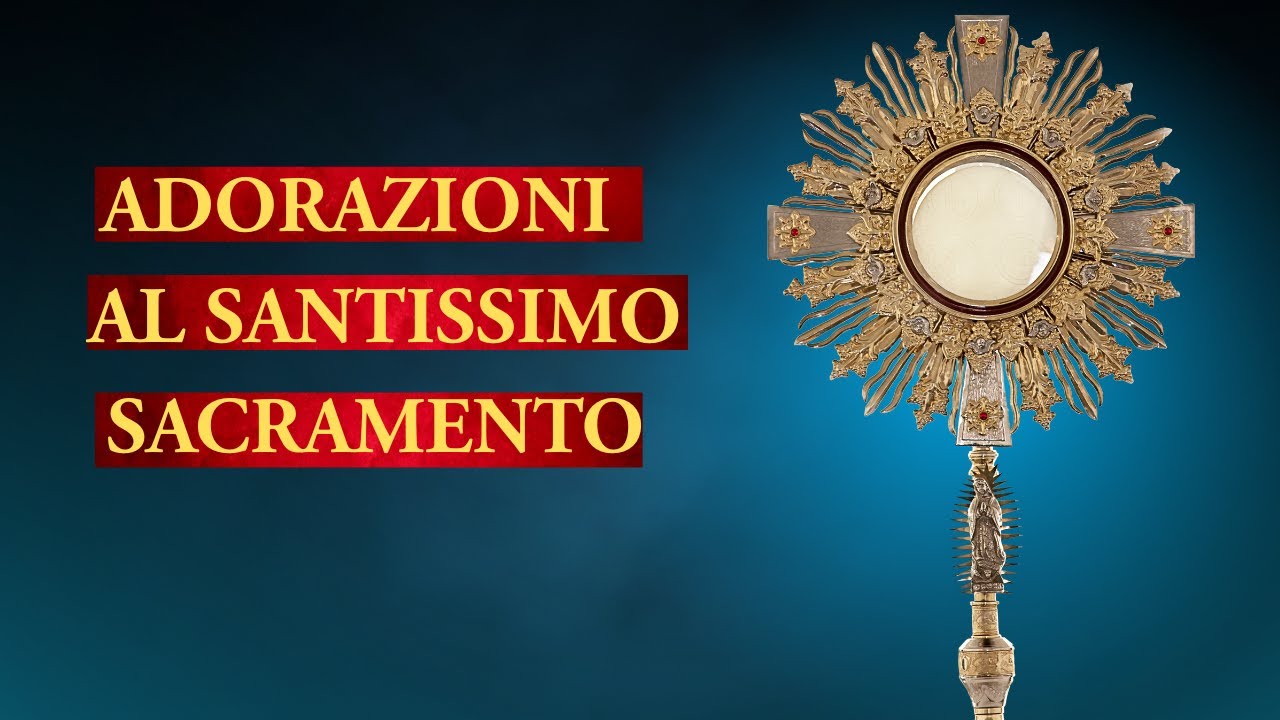 ADORAZIONE AL SANTISSIMO SACRAMENTO – IN DIRETTA