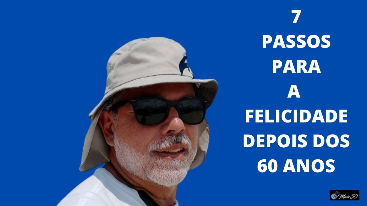 7 PASSOS PARA A FELICIDADE DEPOIS DOS 60 ANOS