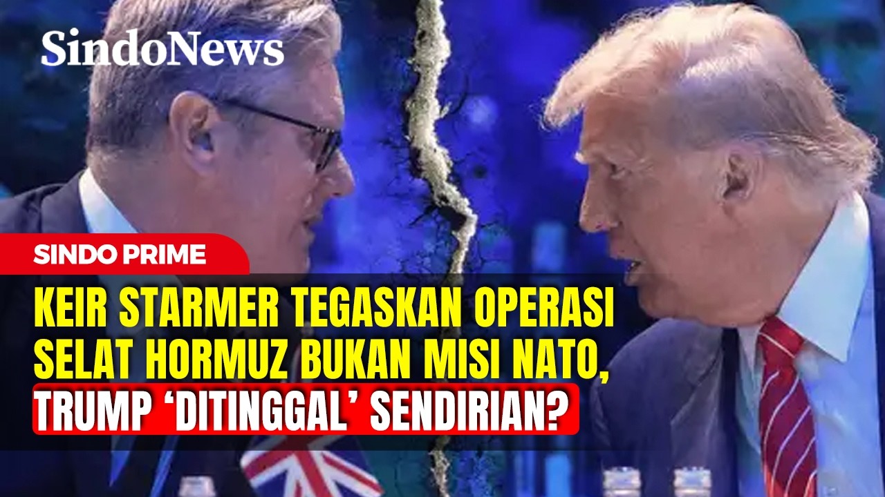 Keir Starmer Tolak Ajakan Donald Trump, Pembukaan Selat Hormuz Bukan Misi NATO| Sindo Prime | 17/03