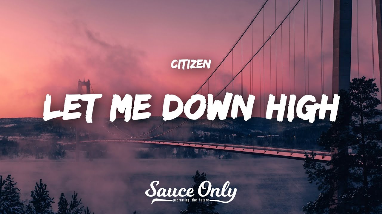 Citizen - LET ME DOWN HIGH (Lyrics)