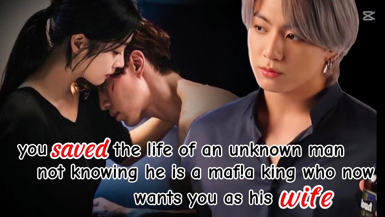 You saved the life of an unknown man not knowing he is a maf!a king who wants you as his wife #jkff