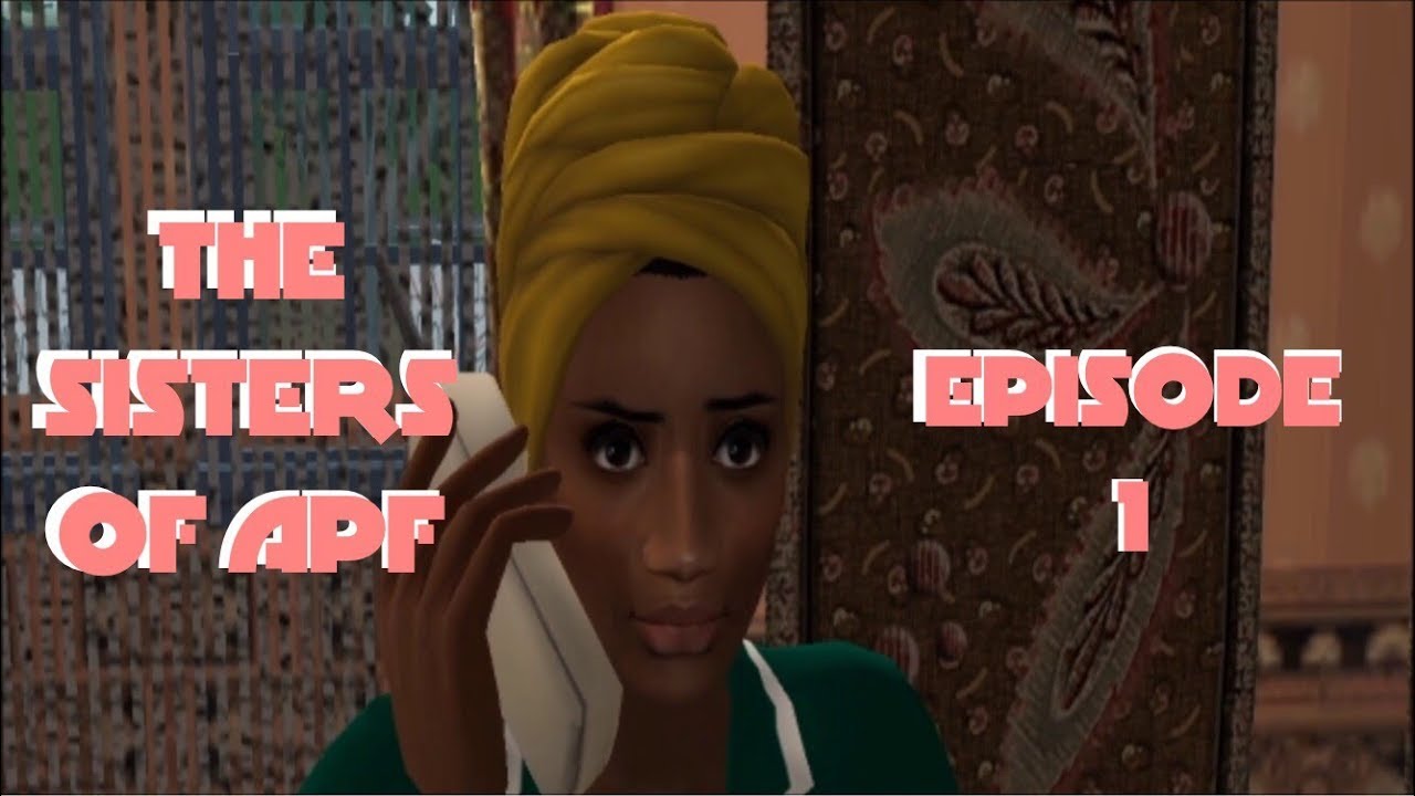 The Sisters Of APF Episode 1 (Sims 2 VO Series)