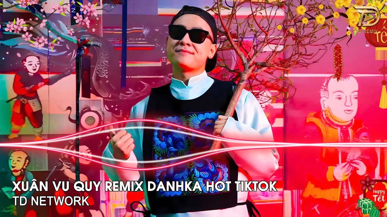 Xuân Vu Quy Remix DanhKa (TD Network) ~ Này Bánh Chưng Xanh Ăn Tết Với Dưa Hấu Vàng Remix Hot Tiktok