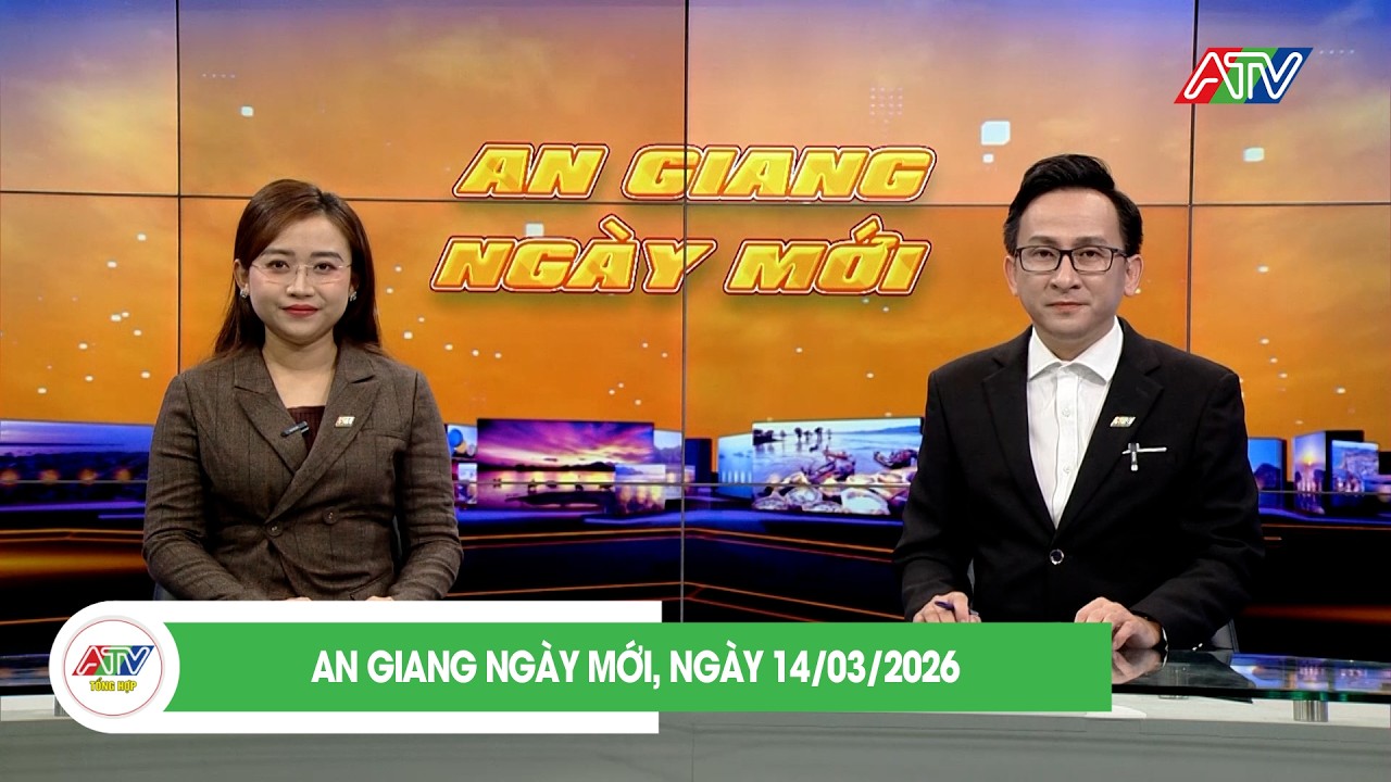 AN GIANG NGÀY MỚI, NGÀY 14/03/2026| ATV TỔNG HỢP