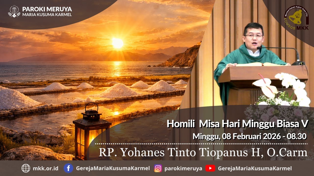 Homili RP. Yohanes Tinto Tiopanus H, O.Carm- Minggu, 08 Februari  2026 - 08.30 WIB