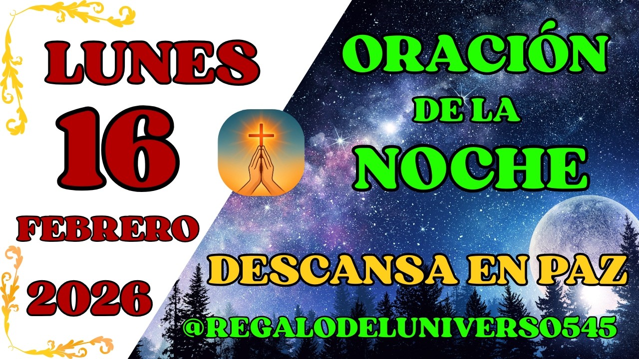 ORACIÓN DE LA NOCHE DEL DÍA 16/02/2026. 🙏 AMÉN 🙏