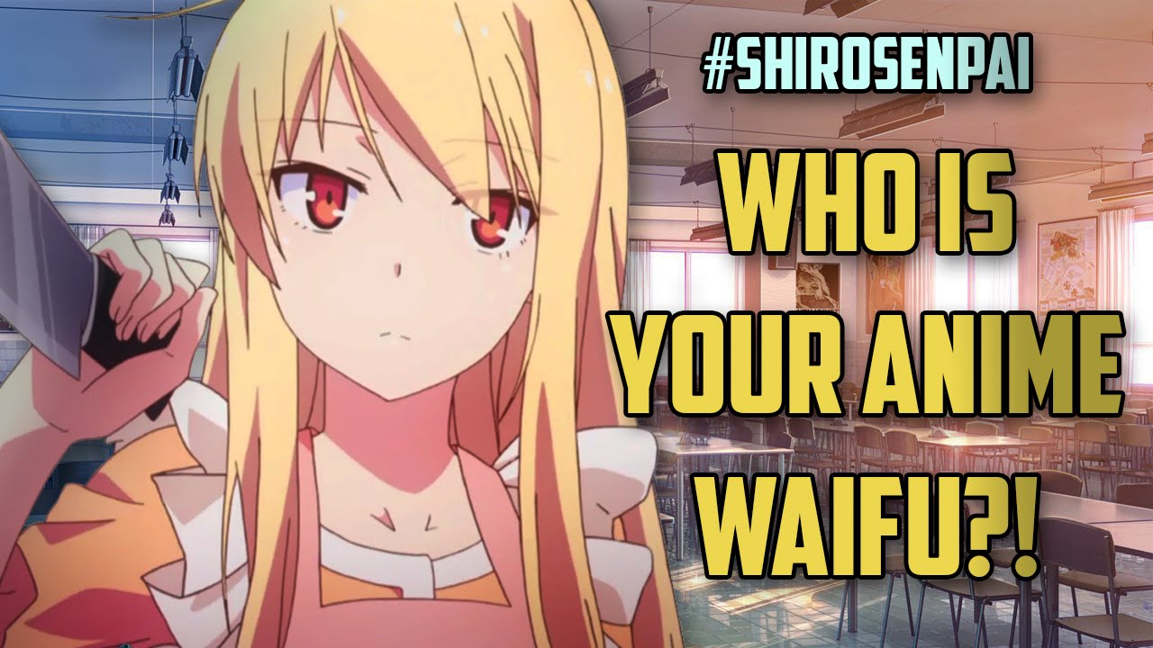 Who Is Your Anime Waifu?! | #ShiroSenpai