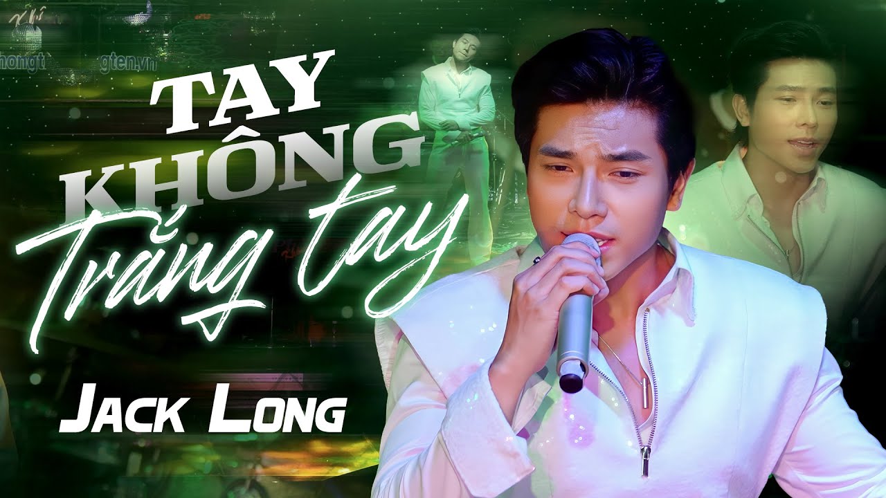 JACK LONG - Giọng ca mới lạ chinh phục khán giả phòng trà | LK TAY KHÔNG TAY TRẮNG