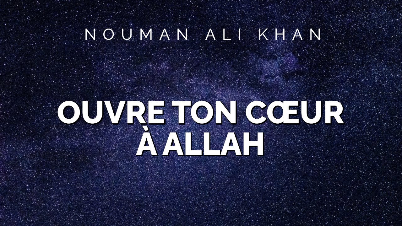 Nouman Ali Khan - OUVRE TON CŒUR À ALLAH