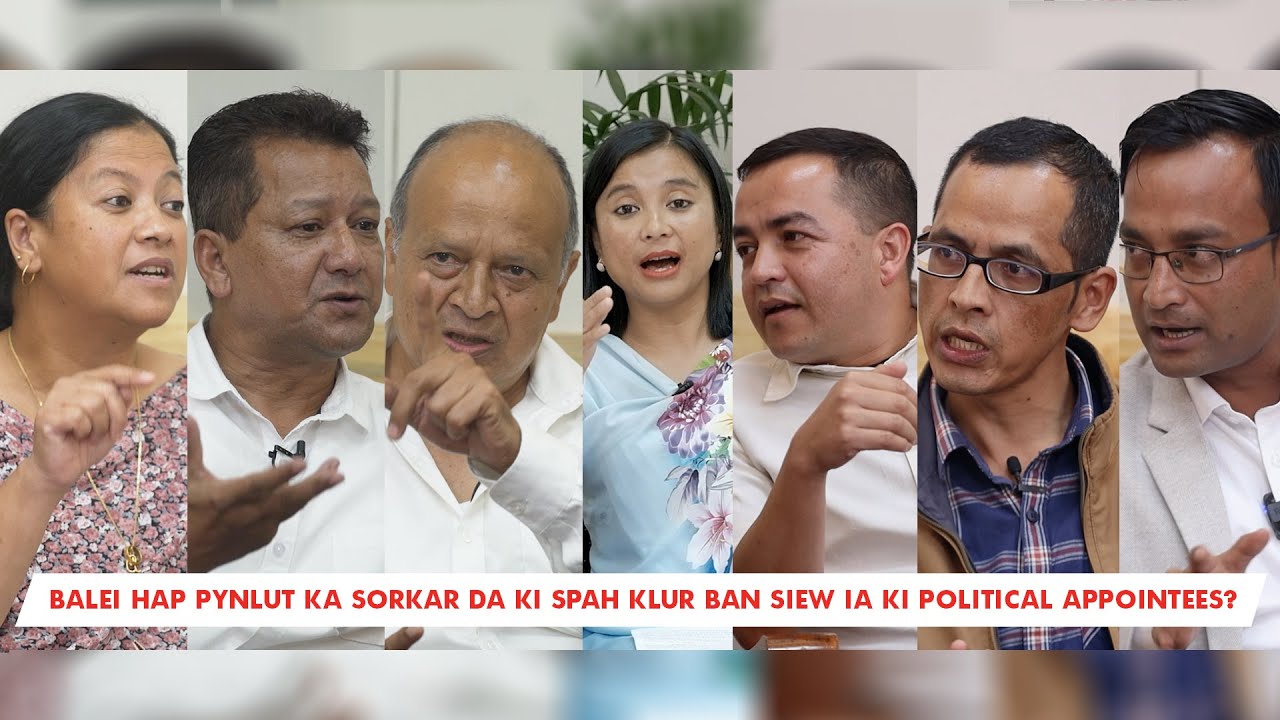 Rynsan Iathir Ep-09 || Ki Political Appointees: Hato ka jingpynlutkai ia ka Pisa Paidbah?