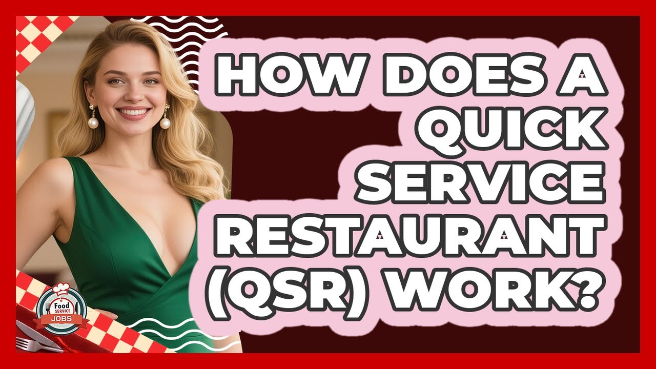 How Does A Quick Service Restaurant (QSR) Work? - Food Service Jobs